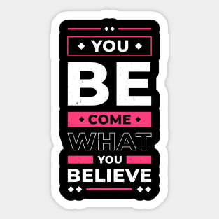 You Become What You Believe In Inspirational Quote Sticker